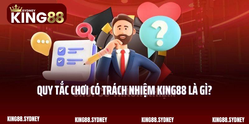 Quy tắc chơi có trách nhiệm King88 là gì?