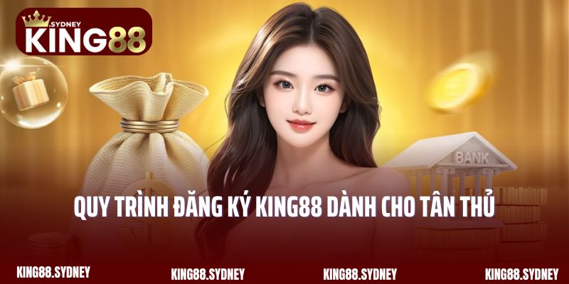 Quy trình đăng ký King88 dành cho tân thủ