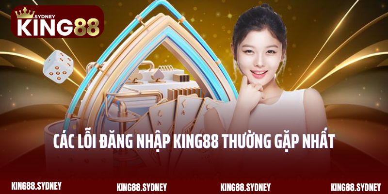 Các lỗi đăng nhập King88 thường gặp nhất