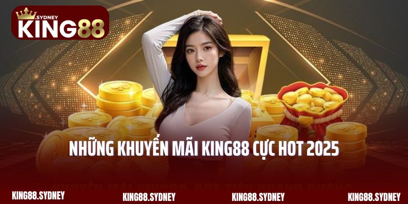 Những khuyến mãi King88 cực hot 2025
