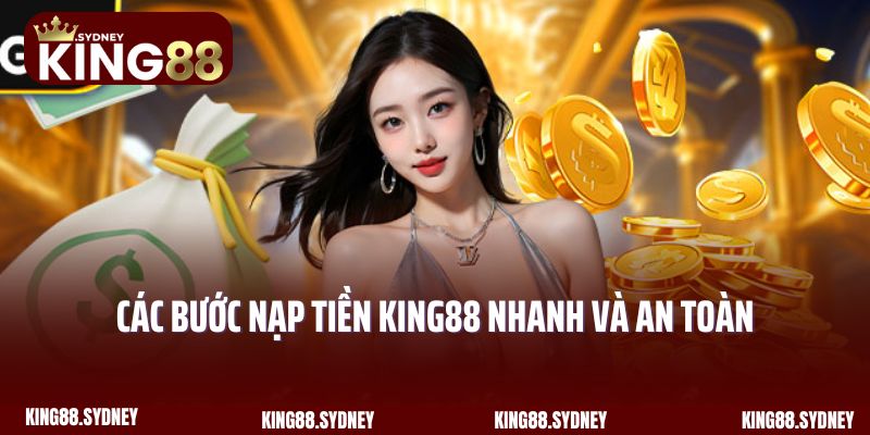 Các bước nạp tiền King88 nhanh và an toàn