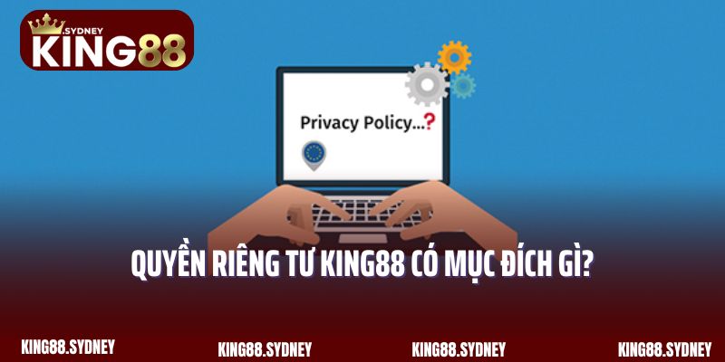 Quyền riêng tư được King88 thiết lập với mục đích gì?