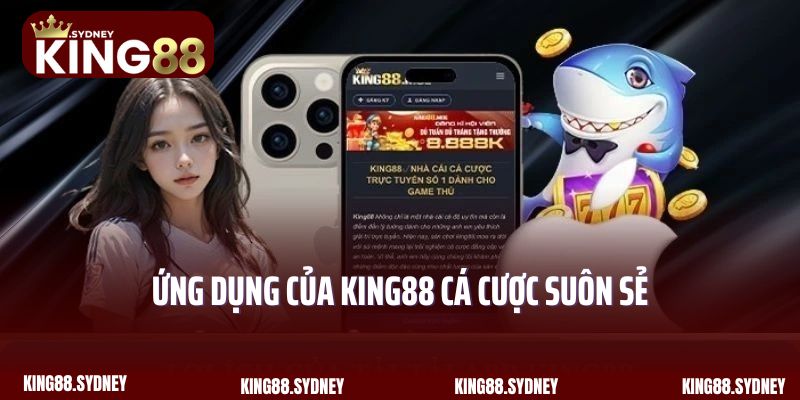 Ứng dụng của King88 cá cược suôn sẻ