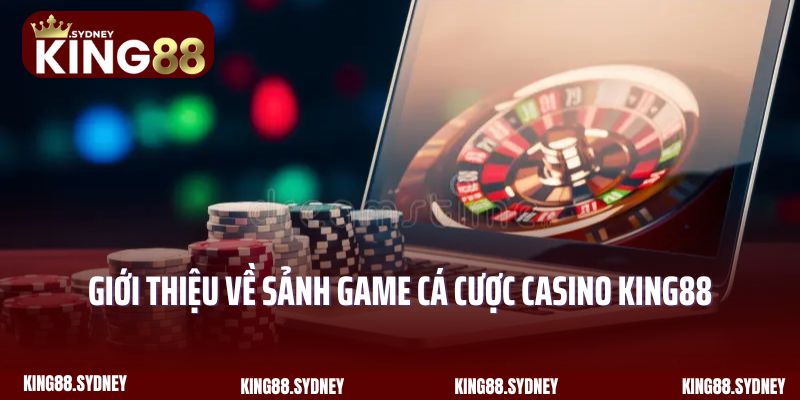 Giới thiệu về sảnh game cá cược casino King88 hấp dẫn