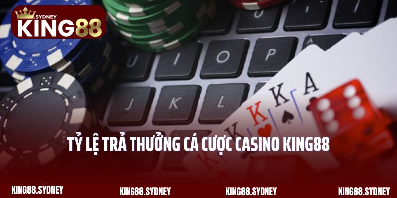Tỷ lệ trả thưởng cá cược casino King88 xanh chín và hấp dẫn