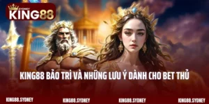 King88 Bảo Trì Và Những Lưu Ý Dành Cho Bet Thủ
