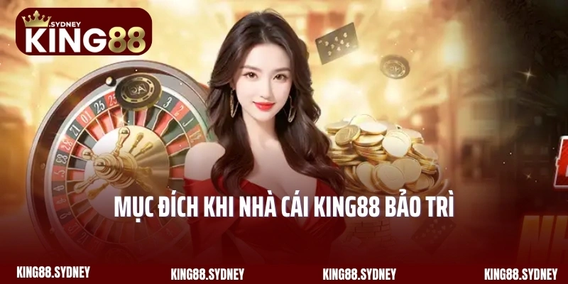 Mục đích khi nhà cái King88 bảo trì