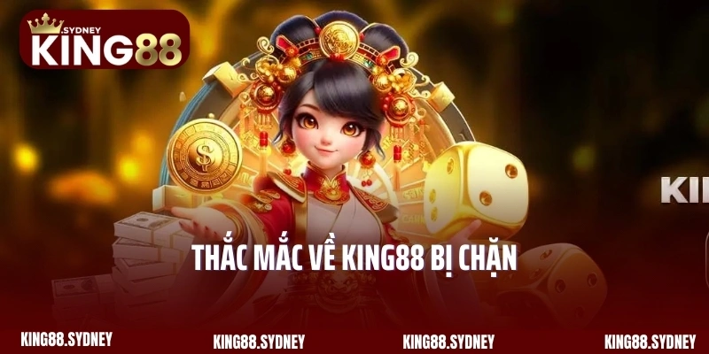 Thắc mắc về King88 bị chặn