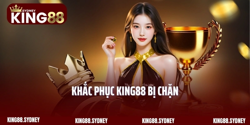 Khắc phục King88 bị chặn