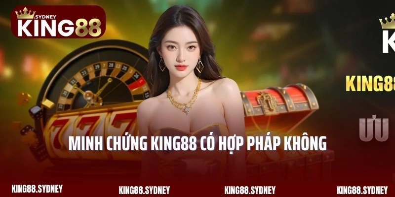 Minh chứng King88 có hợp pháp không