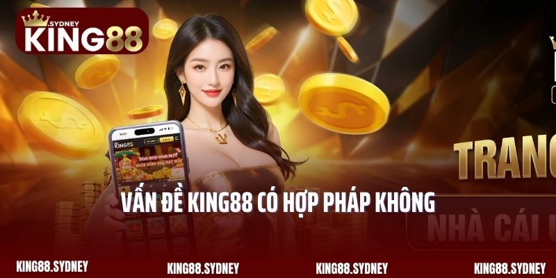 Vấn đề King88 có hợp pháp không
