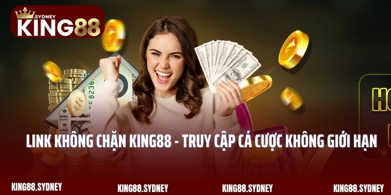 Link Không Chặn King88 - Truy Cập Cá Cược Không Giới Hạn