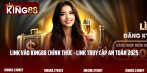 Link Vào King88 Chính Thức - Link Truy Cập An Toàn 2025