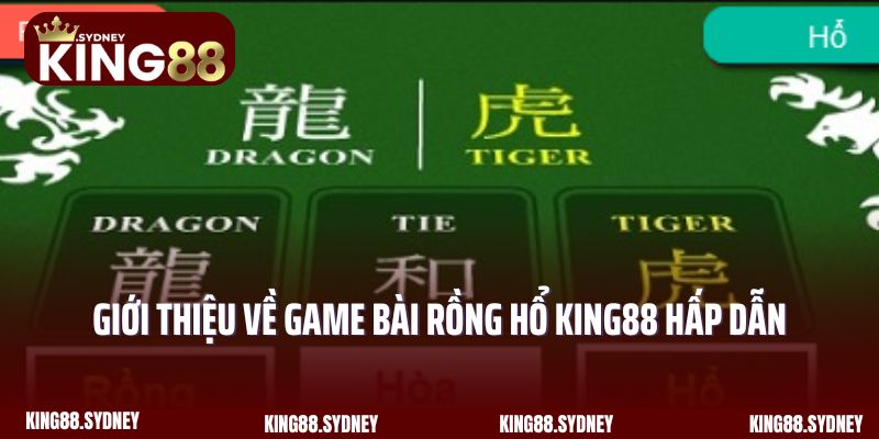 Giới thiệu về game bài Rồng Hổ King88 hấp dẫn