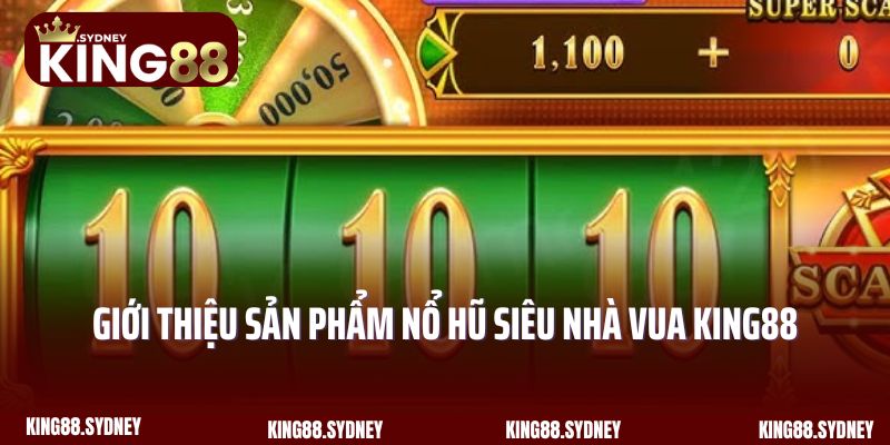 Giới thiệu sản phẩm nổ hũ Siêu Nhà Vua King88 hấp dẫn