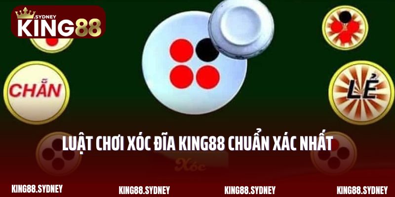 Luật chơi Xóc Đĩa King88 chuẩn xác nhất cho newbie