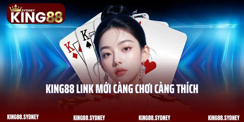 King88 link mới càng chơi càng thích