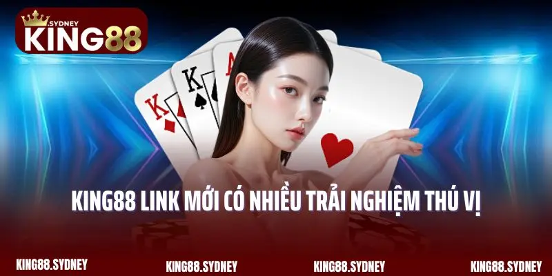 King88 link mới có nhiều trải nghiệm thú vị